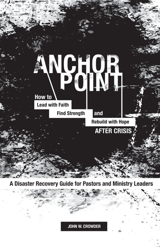 Anchor Point : A Disaster Recovery Guide for Pastors and Ministry Leaders